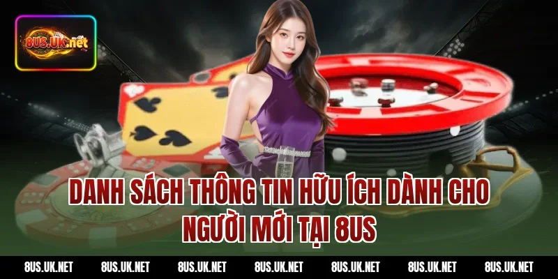 Danh sách thông tin hữu ích dành cho người mới tại 8US