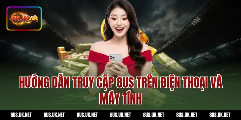Hướng dẫn truy cập 8US trên điện thoại và máy tính